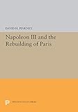 napoleon iii and the rebuilding of paris (princeton legacy library) (english edition)