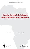 L'école du chef de brigade des douanes camerounaises