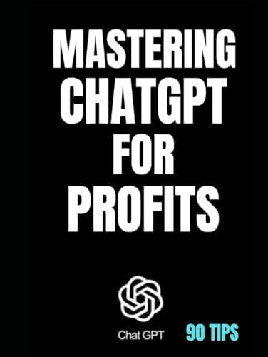 MASTERING CHATGPT FOR PROFITS