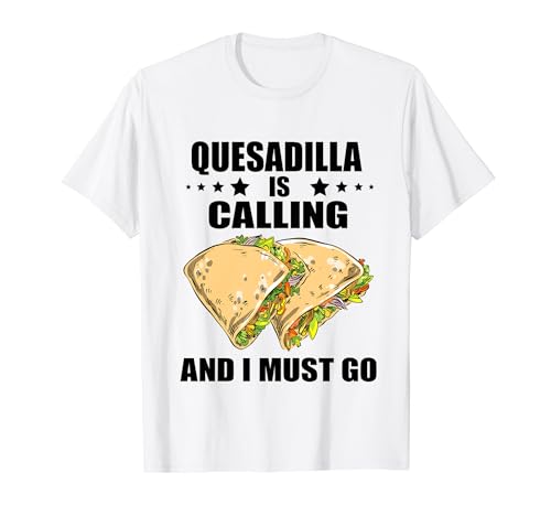 Quesadilla Is Calling Mexican Cheese Quesadilla Cheese Maker T-Shirt