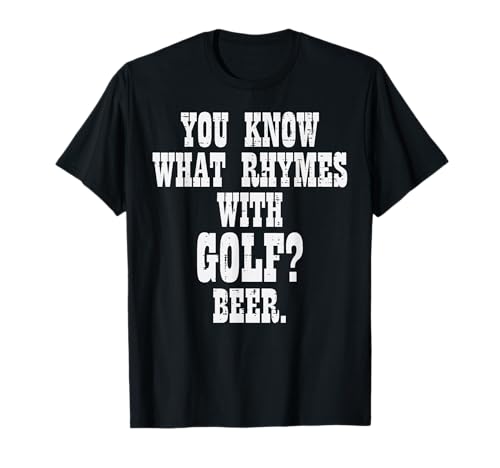 What Rhymes With Golf Beer Funny Golfing Golfer Men Women T-Shirt