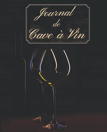 Journal de Cave à Vin: Carnet de Cave à Vin avec 120 Fiches Détaillées à Remplir | Carnet de Notes Vin | Livre de Gestion et d'Inventaire de Cave à Vin | Cahier de Cave pour un Suivi Optimal.