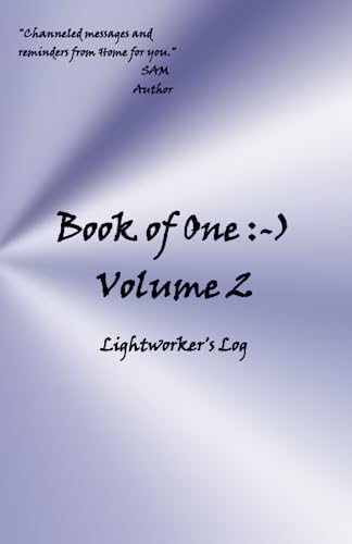 Book of One :-): Volume 2 Lightworker's Log