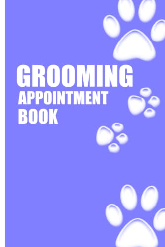 Grooming Appointment Book: Schedule and Appointment logbook for Dog Groomers