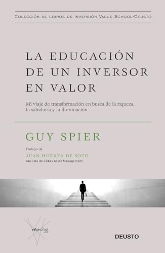 La educación de un inversor en valor: Mi viaje de transformación en busca de la riqueza, la sabiduría y la iluminación (Colección de libros de inversión Value School) La educación de un inversor en valor: Mi viaje de transformación en busca de la riqueza, la sabiduría y la iluminación (Colección de libros de inversión Value School)