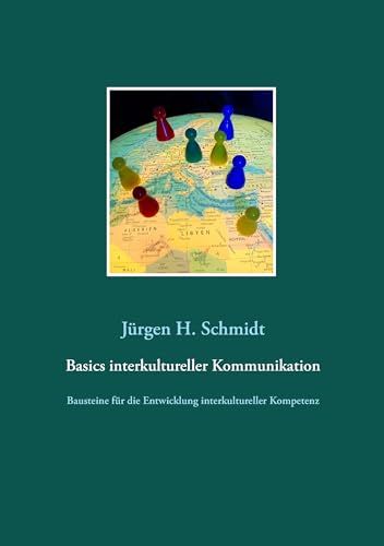 Basics interkultureller Kommunikation: Bausteine für die Entwicklung interkultureller Kompetenz
