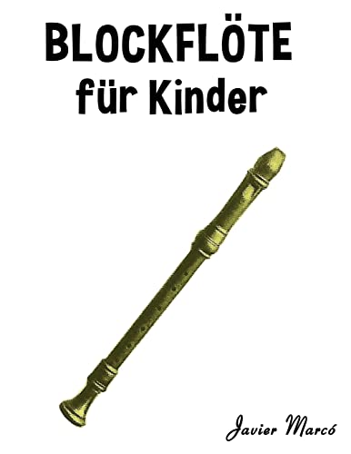 Blockflöte für Kinder: Weihnachtslieder, Klassische Musik, Kinderlieder, Traditionelle Lieder und Volkslieder! (German Edition)