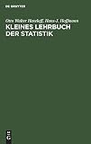 Kleines Lehrbuch der Statistik: Für Naturwissenschaftler, Mediziner, Psychologen, Sozialwissenschaftler und Pädagogen