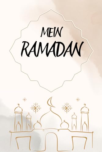 MEIN RAMADAN: Planer und Kalender Spirituelle Reflexionen und mehr - Islamische geschenke fuer Maenner und Frauen