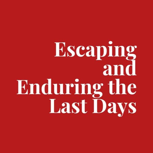 Escaping and Enduring the Last Days