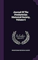 Journal of the Presbyterian Historical Society, Volume 6 1342485564 Book Cover