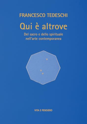 Qui è altrove. Del sacro e dello spirituale nell'arte contemporanea. Ediz. a colori