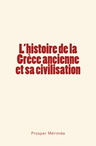 L'histoire de la Grèce ancienne et sa civilisation (French Edition)