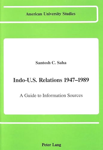 Indo-U.S. Relations 1947-1989: A Guide to Information Sources (American University Studies / Series 9: History, Band 95)