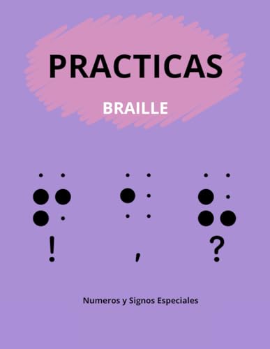 Practicas de braille Numeros y Signos: Es un libro para aprender a leer y escribir braille para principiantes con prácticas de los Números y Signos Especiales