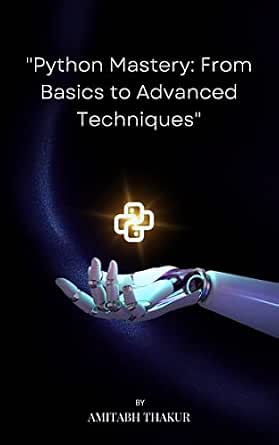 Python Mastery From Basics to Advanced Techniques (PYTHON INFINITY TO ...