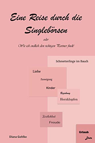 Eine Reise durch die Singlebörsen: oder Wie ich endlich den richtigen Partner finde