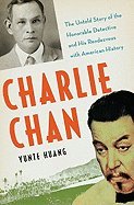 Charlie Chan: The Untold Story of the Honorable Detective and His Rendezvous with American History [Hardcover]