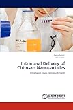 Intranasal Delivery of Chitosan Nanoparticles: Intranasal Drug Delivery System