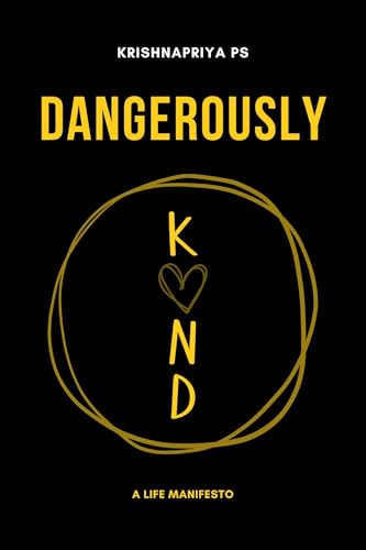 Dangerously Kind: When Kindness Becomes Your Most Dangerous Act