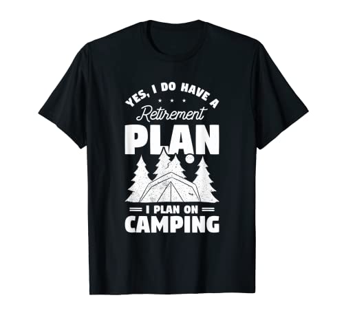 Sí, Tengo un plan de jubilación que planeo acampar autocaravana Camiseta