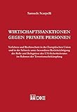 Wirtschaftssanktionen gegen private Personen: Verfahren und Rechtsschutz in der europäischen Union und in der Schweiz unter besonderer ... im Rahmen der Terrorismusbekämpfung