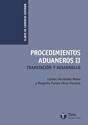 Procedimientos Aduaneros II: Tramitación y desarrollo (Claves de Comercio Exterior) Procedimientos Aduaneros II: Tramitación y desarrollo (Claves de Comercio Exterior)