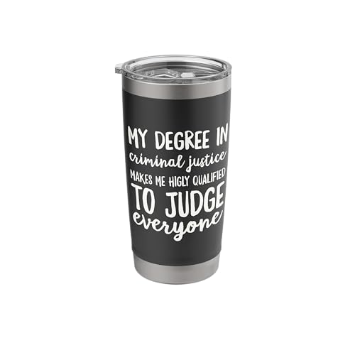 My Degree In Criminal Justice To Judge Everyone Stainless Steel Insulated Tumbler