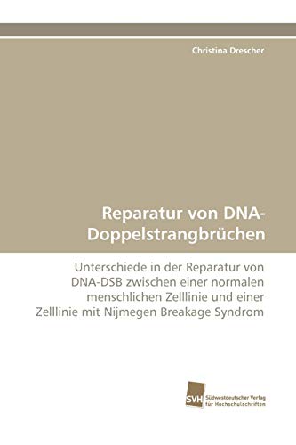 Reparatur von DNA-Doppelstrangbrüchen: Unterschiede in der Reparatur von DNA-DSB zwischen einer normalen menschlichen Zelllinie und einer Zelllinie mit Nijmegen Breakage Syndrom