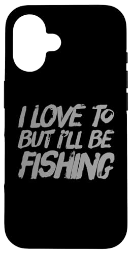Love Fishing Funny Fisherman I Love To But I'll Be Fishing Coque pour iPhone 16