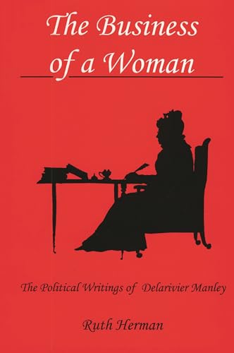 The Business of a Woman: The Political Writings of Delarivier Manley