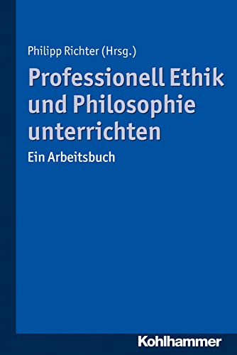 Preisvergleich Produktbild Professionell Ethik und Philosophie unterrichten: Ein Arbeitsbuch