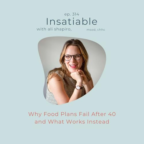 314. Why Food Plans Fail After 40 and What Works Instead