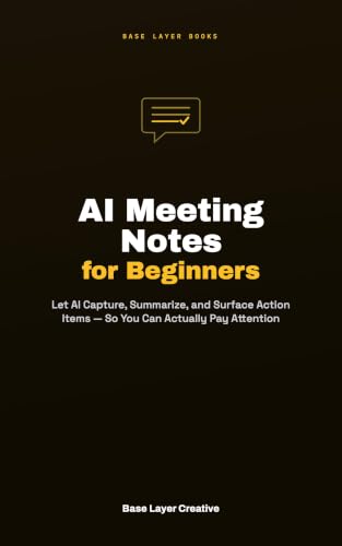 AI Meeting Notes for Beginners: Let AI Capture, Summarize, and Surface Action Items — So You Can Actually Pay Attention