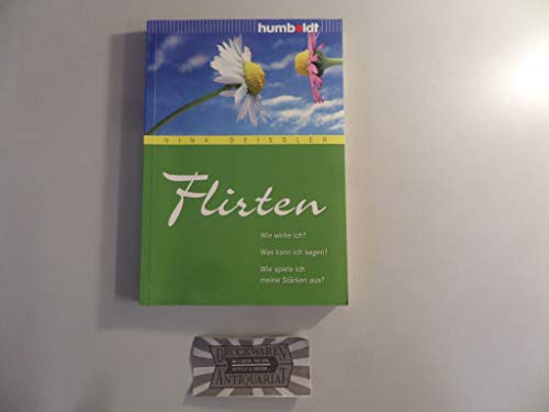 Flirten: Wie wirke ich? Was kann ich sagen? Wie spiele ich meine Stärken aus? (humboldt - Psychologie & Lebensgestaltung)