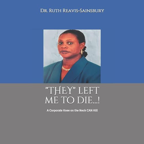 &amp;ldquo;They&amp;rdquo; Left Me to Die...! by Dr. Ruth Reavis-Sainsbury episode artwork