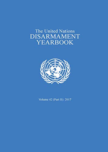 United Nations Disarmament Yearbook 2017. Part II (English Edition)