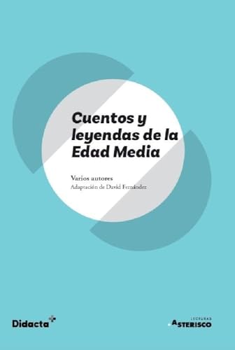 Cuentos y leyendas de la Edad Media (Lecturas Asterisco)