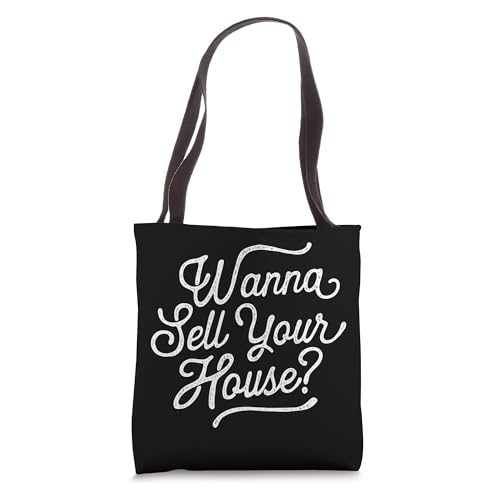 Wanna Sell Your House - Real Estate Agent Investor Tote Bag