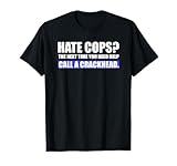 Photo Gallery odio poliziotti chiamare un crackhead tee - supporto polizia gear maglietta Photo Gallery odio poliziotti chiamare un crackhead tee - supporto polizia gear maglietta