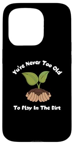 You're Never Too Old To Play In The Dirt �K�[�f�j���OT�V���c �X�}�z�P�[�X iPhone 15 Pro �p