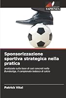 Sponsorizzazione sportiva strategica nella pratica (Italian Edition) 6200744351 Book Cover