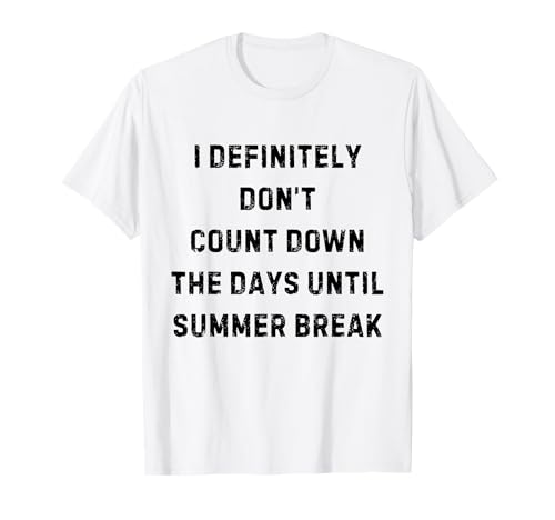 I Definitely Don't Count Down Summer Break White Lie Party T-Shirt