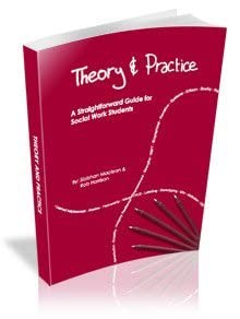 Theory & Practice. A Straightforward Guide for Social Work Students ...