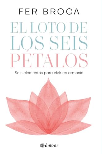 El loto de los seis pétalos: Seis elementos para vivir en armonía