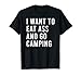 I Want To Eat Ass And Go Camping Jouet sexuel anal T-Shirt