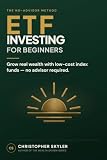 ETF Investing for Beginners: Build Wealth the Smart Way—No Financial Advisor Needed | A Step-by-Step Guide to Creating a High-Return ETF Portfolio with Confidence and Without Costly Mistakes