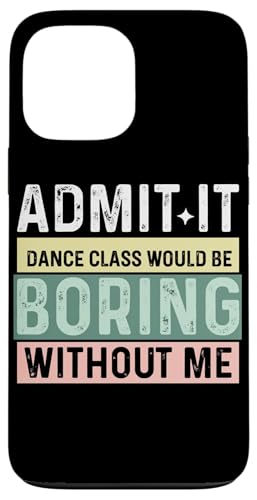 私がいなければダンスクラスは退屈だろうと認める スマホケース iPhone 13 Pro Max 用