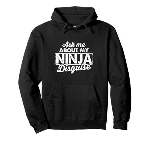 Distressed Ask Me About My Ninja Disguise Funny Pullover Hoodie