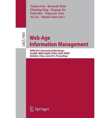 [(Web-Age Information Management: WAIM 2013 International Workshops: HardBD, MDSP, BigEM, TMSN, LQPM, BDMS, Beidaihe, China, June 14-16, 2013. Proceedings )] [Author: Yunjun Gao] [Jul-2013]